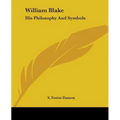 William Blake: His Philosophy And Symbols - Paperback