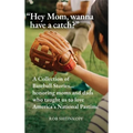 "Hey Mom, wanna have a catch?": A Collection of Baseball Stories...honoring moms and dads who taught us to love America's National Pastime - Hardcover