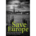 Save Europe: Reintroducing Christianity to Post-Christian Europe - Hardcover