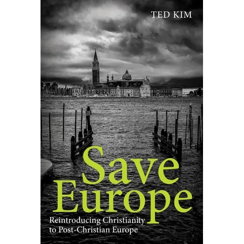 Save Europe: Reintroducing Christianity to Post-Christian Europe - Hardcover