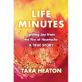 Life Minutes: Igniting Joy from the Fire of Heartache - Paperback