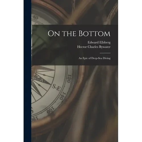 On the Bottom; an Epic of Deep-sea Diving - Paperback