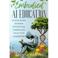 Embodied AI Education: Unlocking Human Potential Through Enactive Learning - Paperback