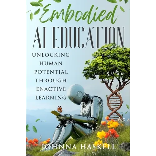 Embodied AI Education: Unlocking Human Potential Through Enactive Learning - Paperback