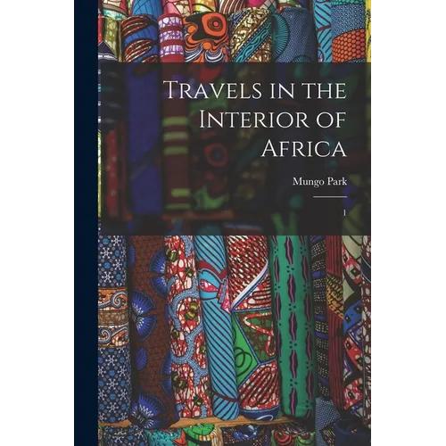 Travels in the Interior of Africa: 1