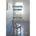 Psychiatric Hegemony: A Marxist Theory of Mental Illness - Hardcover
