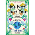 It's Not Just You: How to Navigate Eco-Anxiety and the Climate Crisis - Paperback