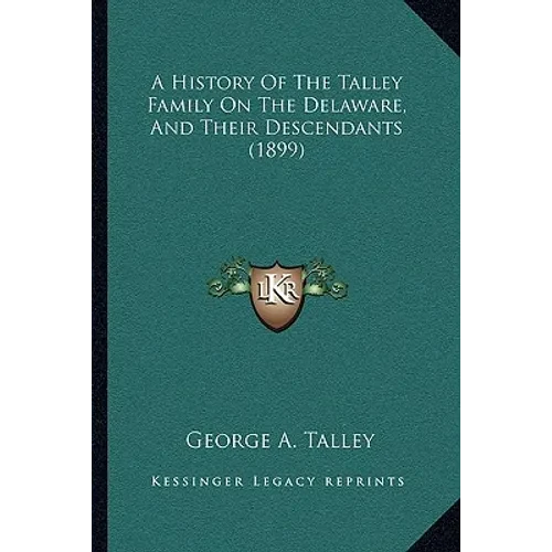 A History Of The Talley Family On The Delaware, And Their Descendants (1899) - Paperback