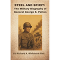 Steel and Spirit: The Military Biography of General George S. Patton - Paperback