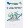 Regrowth: How Organizations Can Overcome Stalling By Unlocking Their People´s Potential - Paperback