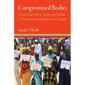 Compromised Bodies: Cultural Imperialism, Agency, and the Ban on "Female Genital Mutilation" in Senegal - Paperback