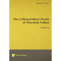 The Collected Short Works of Thorstein Veblen - Volume II - Hardcover