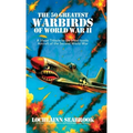 The 50 Greatest Warbirds of World War II: A Visual Tribute to the Most Iconic Aircraft of the Second World War - Hardcover