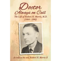 Doctor Always on Call: The Life of Robert H. Morris, M.D. as Told to His Son, Robert H. Morris II - Hardcover