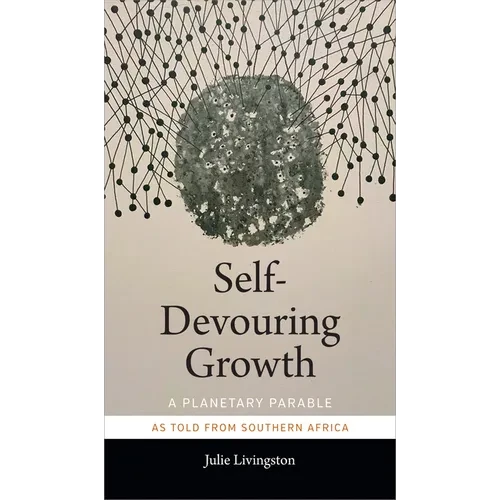 Self-Devouring Growth: A Planetary Parable as Told from Southern Africa - Hardcover