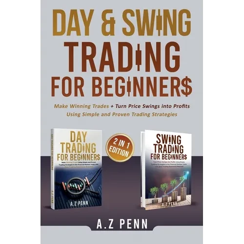 Day & Swing Trading for Beginners: Make Winning Trades + Turn Price Swings into Profits Using Simple and Proven Trading Strategies - Paperback