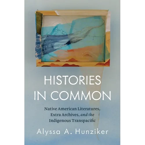 Histories in Common: Native American Literatures, Extra Archives, and the Indigenous Transpacific - Paperback