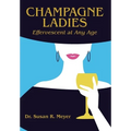 Champagne Ladies: Effervescent at Any Age - Hardcover