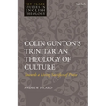 Colin Gunton's Trinitarian Theology of Culture: Towards a Living Sacrifice of Praise - Paperback