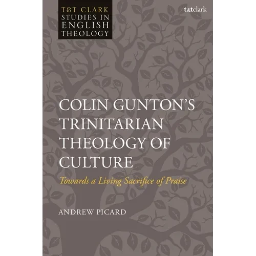 Colin Gunton's Trinitarian Theology of Culture: Towards a Living Sacrifice of Praise - Paperback