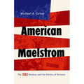 American Maelstrom: The 1968 Election and the Politics of Division - Paperback