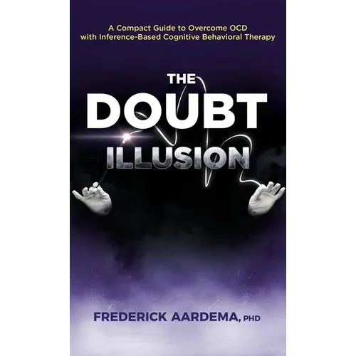 The Doubt Illusion: A Compact Guide to Overcome OCD with Inference-Based Cognitive Behavioral Therapy - Hardcover