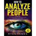 How to Analyze People: 3 Books in 1 - How to Master the Art of Reading and Influencing Anyone Instantly Using Body Language, Human Psychology and Pers - Paperback