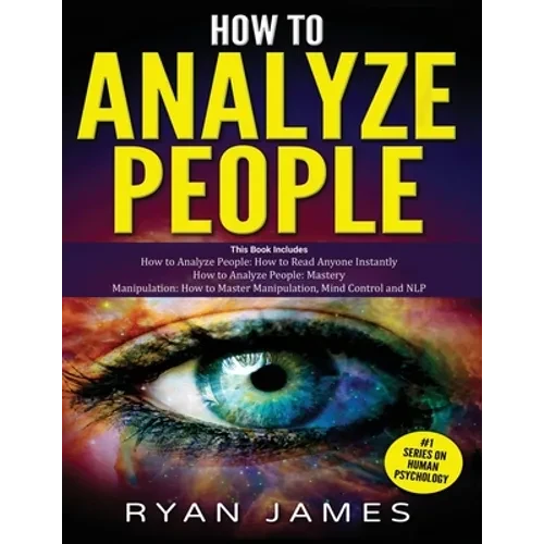 How to Analyze People: 3 Books in 1 - How to Master the Art of Reading and Influencing Anyone Instantly Using Body Language, Human Psychology and Pers - Paperback