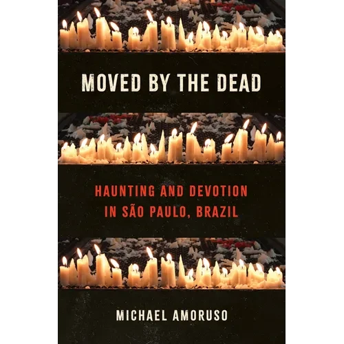 Moved by the Dead: Haunting and Devotion in São Paulo, Brazil