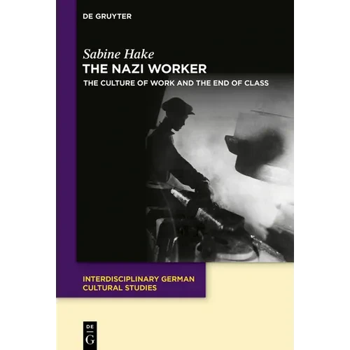 The Nazi Worker: The Culture of Work and the End of Class - Paperback