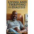 Living and Thriving on Dialysis: A Patients' guide to Health and Clarity - Hardcover
