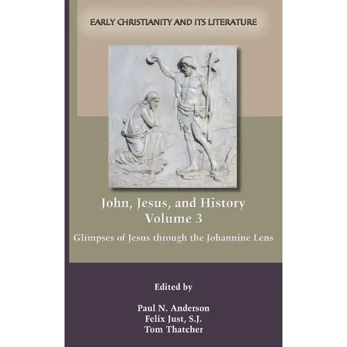 John, Jesus, and History, Volume 3: Glimpses of Jesus through the Johannine Lens - Hardcover