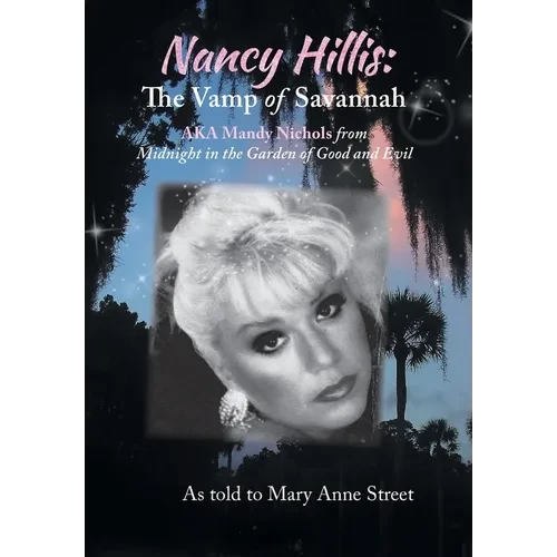 Nancy Hillis: The Vamp of Savannah AKA Mandy Nichols from Midnight in the Garden of Good and Evil - Hardcover
