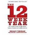 The 12 Week Year: Get More Done in 12 Weeks Than Others Do in 12 Months