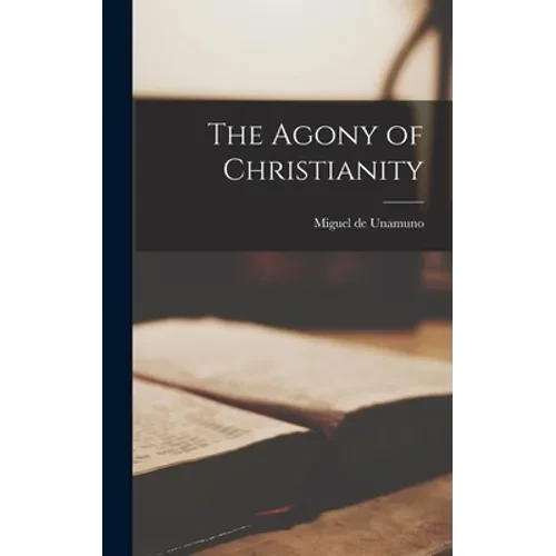The Agony of Christianity - Hardcover