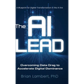 The AI Lead: Overcoming Data Drag to Accelerate Digital Dominance - Hardcover