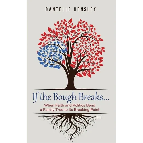 If the Bough Breaks . . .: When Faith and Politics Bend a Family Tree to Its Breaking Point - Hardcover