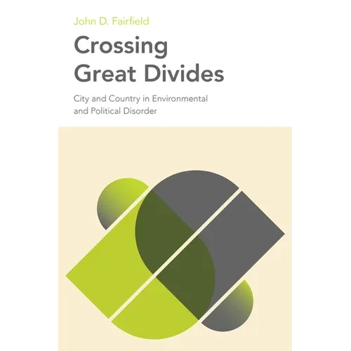 Crossing Great Divides: City and Country in Environmental and Political Disorder - Paperback