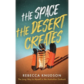 The Space the Desert Creates: The Long Way to Myself in the Australian Outback - Hardcover
