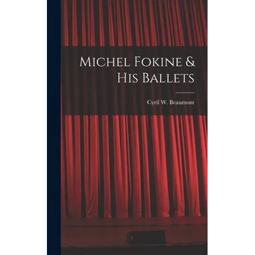Michel Fokine & His Ballets - Hardcover