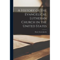 A History of the Evangelical Lutheran Church in the United States - Paperback