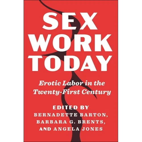 Sex Work Today: Erotic Labor in the Twenty-First Century - Paperback