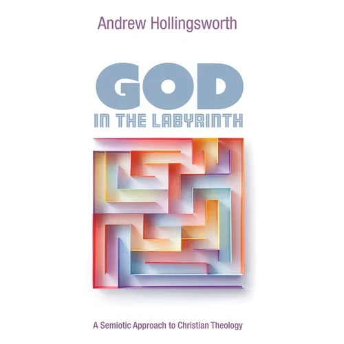 God in the Labyrinth: A Semiotic Approach to Christian Theology - Paperback