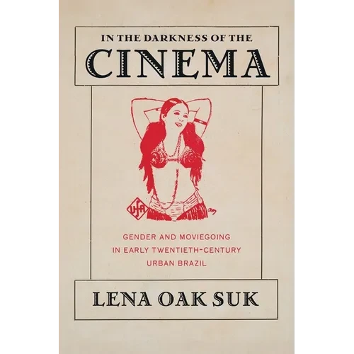 In the Darkness of the Cinema: Gender and Moviegoing in Early Twentieth-Century Urban Brazil - Hardcover