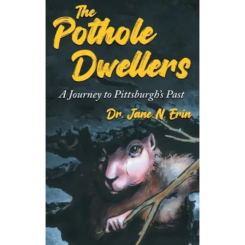 The Pothole Dwellers: A Journey to Pittsburgh's Past - Hardcover