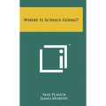 Where Is Science Going? - Hardcover