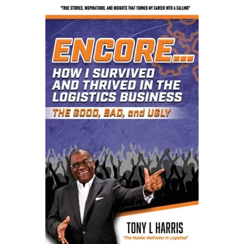 ENCORE...How I Survived And Thrived In The Logistics Business - Hardcover