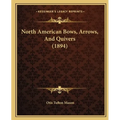 North American Bows, Arrows, And Quivers (1894) - Paperback