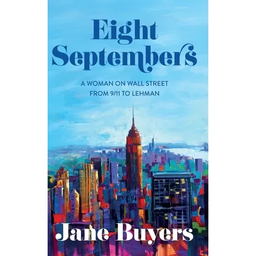 Eight Septembers: A Woman on Wall Street From 9/11 to Lehman - Hardcover