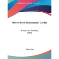 Flowers From Shakespeare's Garden: A Posy From The Plays (1906) - Hardcover
